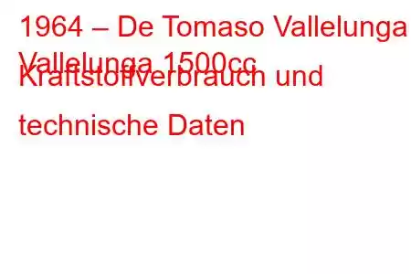 1964 – De Tomaso Vallelunga
Vallelunga 1500cc Kraftstoffverbrauch und technische Daten