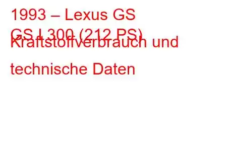 1993 – Lexus GS
GS I 300 (212 PS) Kraftstoffverbrauch und technische Daten