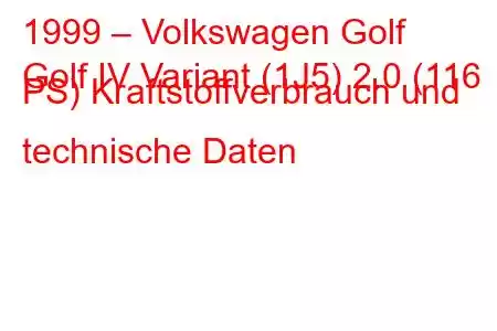 1999 – Volkswagen Golf
Golf IV Variant (1J5) 2.0 (116 PS) Kraftstoffverbrauch und technische Daten