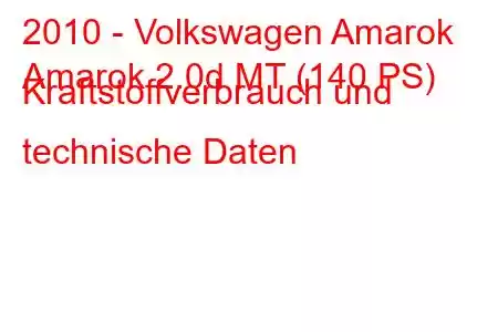 2010 - Volkswagen Amarok
Amarok 2.0d MT (140 PS) Kraftstoffverbrauch und technische Daten