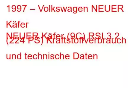 1997 – Volkswagen NEUER Käfer
NEUER Käfer (9C) RSI 3.2 (224 PS) Kraftstoffverbrauch und technische Daten