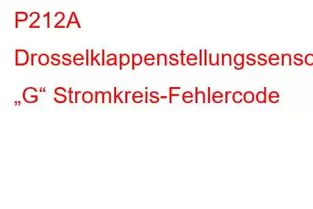 P212A Drosselklappenstellungssensor/Schalter „G“ Stromkreis-Fehlercode