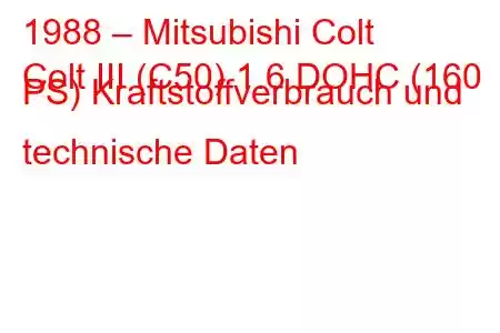 1988 – Mitsubishi Colt
Colt III (C50) 1.6 DOHC (160 PS) Kraftstoffverbrauch und technische Daten