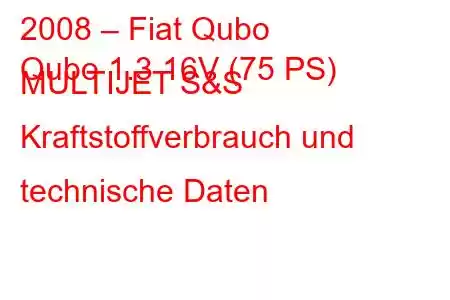 2008 – Fiat Qubo
Qubo 1.3 16V (75 PS) MULTIJET S&S Kraftstoffverbrauch und technische Daten