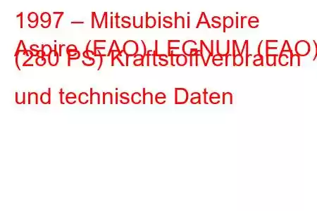 1997 – Mitsubishi Aspire
Aspire (EAO) LEGNUM (EAO) (280 PS) Kraftstoffverbrauch und technische Daten