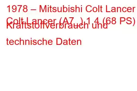 1978 – Mitsubishi Colt Lancer
Colt Lancer (A7_) 1.4 (68 PS) Kraftstoffverbrauch und technische Daten