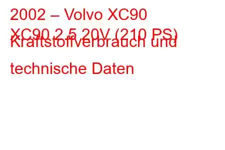 2002 – Volvo XC90
XC90 2.5 20V (210 PS) Kraftstoffverbrauch und technische Daten