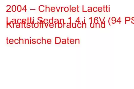 2004 – Chevrolet Lacetti
Lacetti Sedan 1.4 i 16V (94 PS) Kraftstoffverbrauch und technische Daten