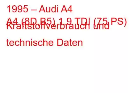 1995 – Audi A4
A4 (8D,B5) 1.9 TDI (75 PS) Kraftstoffverbrauch und technische Daten