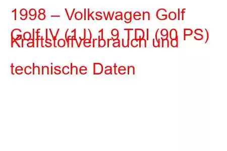 1998 – Volkswagen Golf
Golf IV (1J) 1.9 TDI (90 PS) Kraftstoffverbrauch und technische Daten