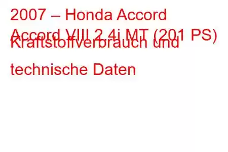 2007 – Honda Accord
Accord VIII 2.4i MT (201 PS) Kraftstoffverbrauch und technische Daten