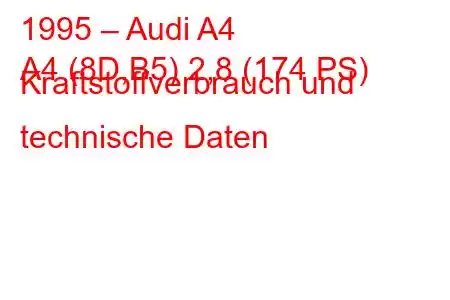 1995 – Audi A4
A4 (8D,B5) 2,8 (174 PS) Kraftstoffverbrauch und technische Daten