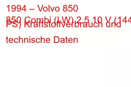 1994 – Volvo 850
850 Combi (LW) 2,5 10 V (144 PS) Kraftstoffverbrauch und technische Daten