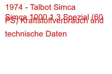 1974 - Talbot Simca
Simca 1000 1.3 Spezial (60 PS) Kraftstoffverbrauch und technische Daten