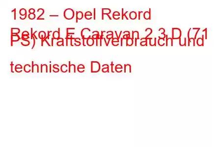 1982 – Opel Rekord
Rekord E Caravan 2.3 D (71 PS) Kraftstoffverbrauch und technische Daten