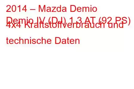 2014 – Mazda Demio
Demio IV (DJ) 1.3 AT (92 PS) 4x4 Kraftstoffverbrauch und technische Daten