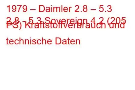 1979 – Daimler 2.8 – 5.3
2,8 - 5,3 Sovereign 4,2 (205 PS) Kraftstoffverbrauch und technische Daten