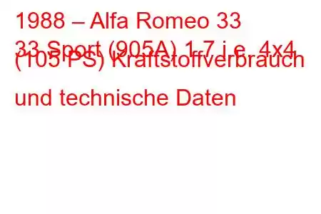 1988 – Alfa Romeo 33
33 Sport (905A) 1,7 i.e. 4x4 (105 PS) Kraftstoffverbrauch und technische Daten