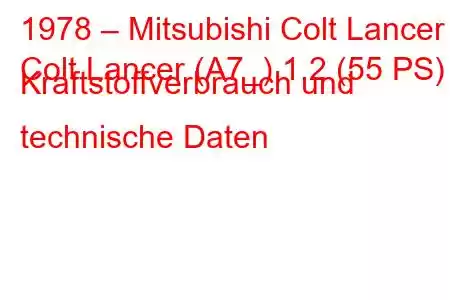 1978 – Mitsubishi Colt Lancer
Colt Lancer (A7_) 1.2 (55 PS) Kraftstoffverbrauch und technische Daten