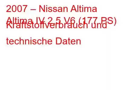 2007 – Nissan Altima
Altima IV 2,5 V6 (177 PS) Kraftstoffverbrauch und technische Daten