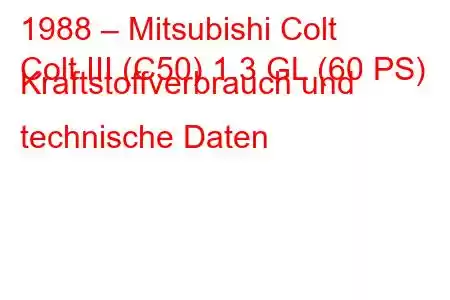 1988 – Mitsubishi Colt
Colt III (C50) 1.3 GL (60 PS) Kraftstoffverbrauch und technische Daten