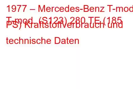 1977 – Mercedes-Benz T-mod.
T-mod. (S123) 280 TE (185 PS) Kraftstoffverbrauch und technische Daten