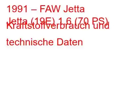 1991 – FAW Jetta
Jetta (19E) 1.6 (70 PS) Kraftstoffverbrauch und technische Daten