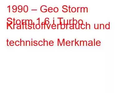 1990 – Geo Storm
Storm 1.6 i Turbo Kraftstoffverbrauch und technische Merkmale