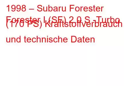 1998 – Subaru Forester
Forester I (SF) 2.0 S -Turbo (170 PS) Kraftstoffverbrauch und technische Daten