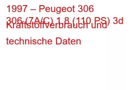 1997 – Peugeot 306
306 (7A/C) 1,8 (110 PS) 3d Kraftstoffverbrauch und technische Daten