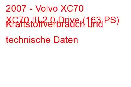 2007 - Volvo XC70
XC70 III 2.0 Drive (163 PS) Kraftstoffverbrauch und technische Daten