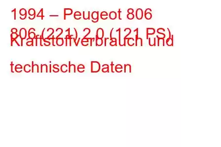 1994 – Peugeot 806
806 (221) 2,0 (121 PS) Kraftstoffverbrauch und technische Daten