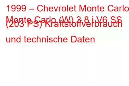 1999 – Chevrolet Monte Carlo
Monte Carlo (W) 3.8 i V6 SS (203 PS) Kraftstoffverbrauch und technische Daten