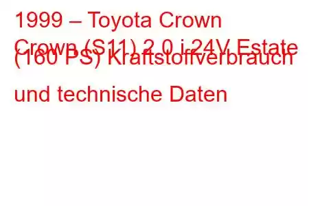 1999 – Toyota Crown
Crown (S11) 2.0 i 24V Estate (160 PS) Kraftstoffverbrauch und technische Daten