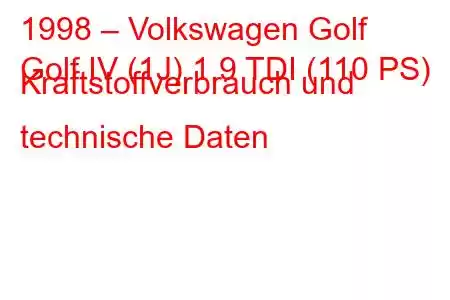 1998 – Volkswagen Golf
Golf IV (1J) 1.9 TDI (110 PS) Kraftstoffverbrauch und technische Daten