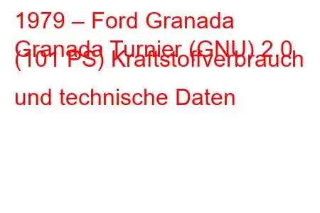 1979 – Ford Granada
Granada Turnier (GNU) 2.0 (101 PS) Kraftstoffverbrauch und technische Daten