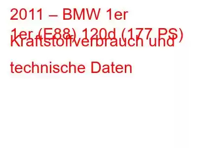 2011 – BMW 1er
1er (E88) 120d (177 PS) Kraftstoffverbrauch und technische Daten