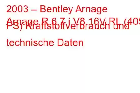 2003 – Bentley Arnage
Arnage R 6.7 i V8 16V RL (405 PS) Kraftstoffverbrauch und technische Daten