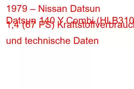 1979 – Nissan Datsun
Datsun 140 Y Combi (HLB310) 1,4 (67 PS) Kraftstoffverbrauch und technische Daten