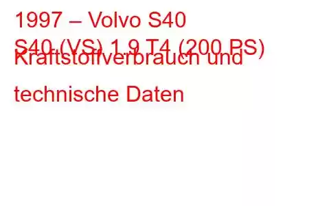 1997 – Volvo S40
S40 (VS) 1.9 T4 (200 PS) Kraftstoffverbrauch und technische Daten