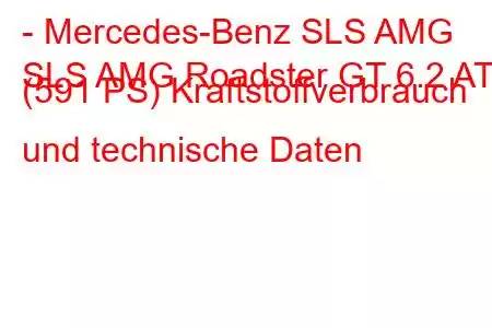 - Mercedes-Benz SLS AMG
SLS AMG Roadster GT 6.2 AT (591 PS) Kraftstoffverbrauch und technische Daten