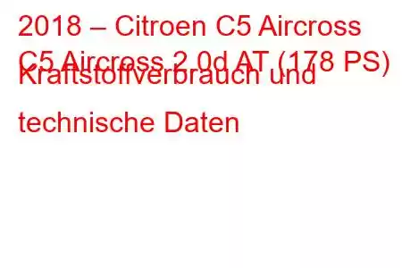 2018 – Citroen C5 Aircross
C5 Aircross 2.0d AT (178 PS) Kraftstoffverbrauch und technische Daten