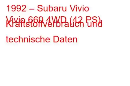 1992 – Subaru Vivio
Vivio 660 4WD (42 PS) Kraftstoffverbrauch und technische Daten