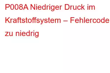 P008A Niedriger Druck im Kraftstoffsystem – Fehlercode zu niedrig