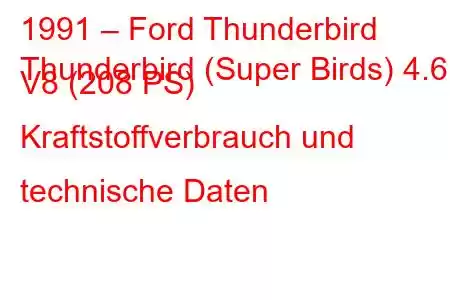 1991 – Ford Thunderbird
Thunderbird (Super Birds) 4.6 i V8 (208 PS) Kraftstoffverbrauch und technische Daten