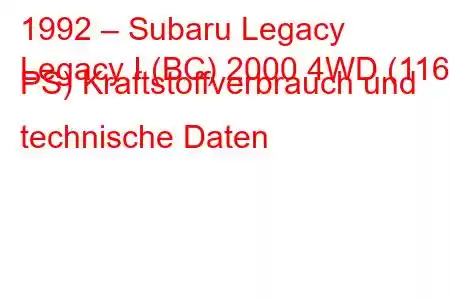 1992 – Subaru Legacy
Legacy I (BC) 2000 4WD (116 PS) Kraftstoffverbrauch und technische Daten