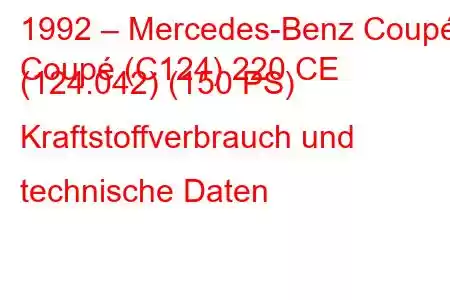 1992 – Mercedes-Benz Coupé
Coupé (C124) 220 CE (124.042) (150 PS) Kraftstoffverbrauch und technische Daten