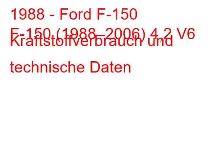 1988 - Ford F-150
F-150 (1988–2006) 4,2 V6 Kraftstoffverbrauch und technische Daten