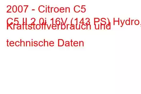 2007 - Citroen C5
C5 II 2.0i 16V (143 PS) Hydro, Kraftstoffverbrauch und technische Daten