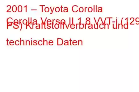 2001 – Toyota Corolla
Corolla Verso II 1.8 VVT-i (129 PS) Kraftstoffverbrauch und technische Daten